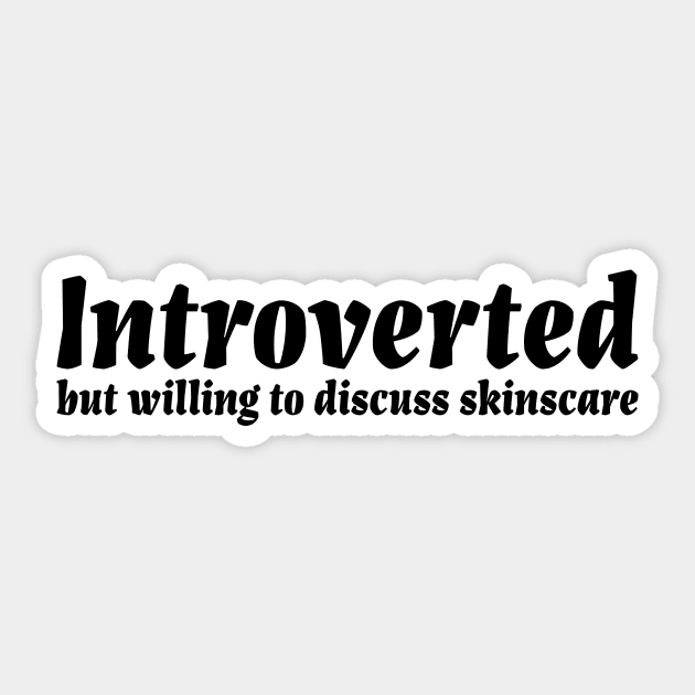 Introverted but willing to discuss skinscare Funny sayings Sticker by star trek fanart and more